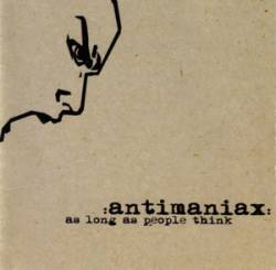 Antimaniax : As Long As People Think